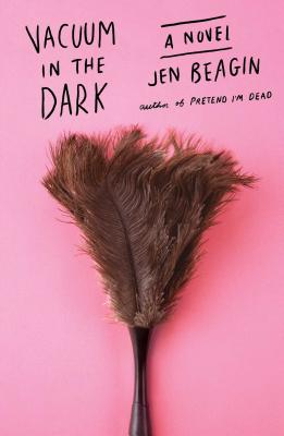 Vacuum in the Dark: A Novel By Jen Beagin Cover Image