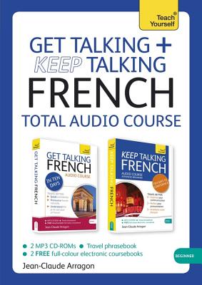 Get Talking and Keep Talking French Total Audio Course: The essential short course for speaking and understanding with confidence Cover Image