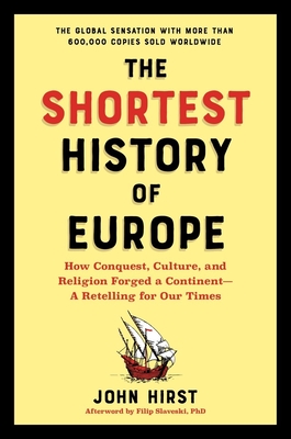 The Shortest History of Europe: How Conquest, Culture, and Religion Forged a Continent - A Retelling for Our Times By James Hirst, Filip Slaveski (Afterword by) Cover Image