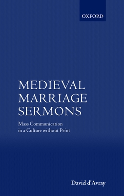 Medieval Marriage Sermons: Mass Communication in a Culture Without Print By David D'Avray (Editor) Cover Image