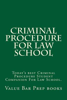Criminal Procedure For Law School: Today's best Criminal Procedure Student Companion For Law School. By Value Bar Prep Books Cover Image