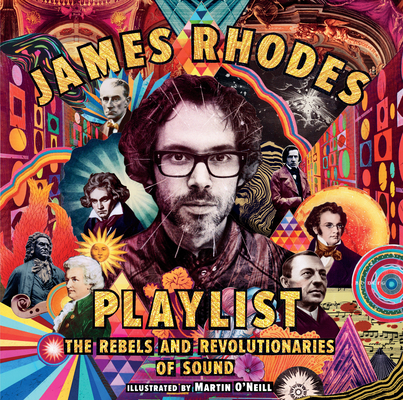 Playlist: The Rebels and Revolutionaries of Sound By James Rhodes, Martin O'Neill (Illustrator) Cover Image