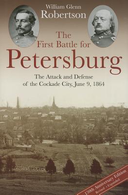 The First Battle For Petersburg The Attack And Defense Of