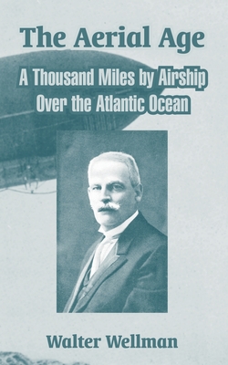 The Aerial Age: A Thousand Miles by Airship Over the Atlantic Ocean Cover Image