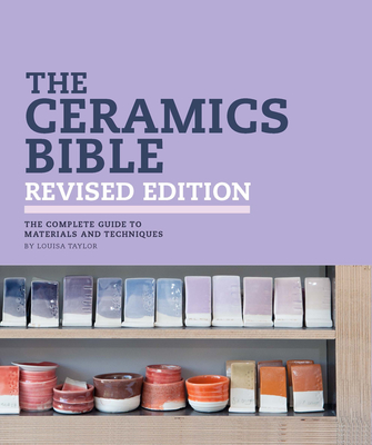 The Ceramics Bible Revised Edition By Louisa Taylor Cover Image