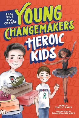 Heroic Kids (Young Changemakers) By Stacy C. Bauer Cover Image