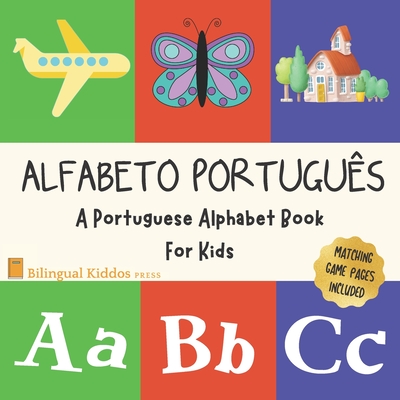 Alfabeto Portugues: A Portuguese Alphabet Book For Kids: Language Learning Book For Babies Ages 1 - 3: Matching Games Included: Gift For P