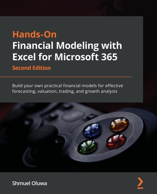 Hands-On Financial Modeling with Excel for Microsoft 365 - Second Edition: Build your own practical financial models for effective forecasting, valuat Cover Image