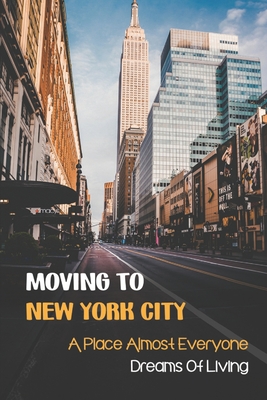 Moving To New York City: A Place Almost Everyone Dreams Of Living: The Mix Of Cultures In Ny Cover Image