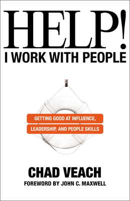 Help! I Work with People: Getting Good at Influence, Leadership, and People Skills Cover Image