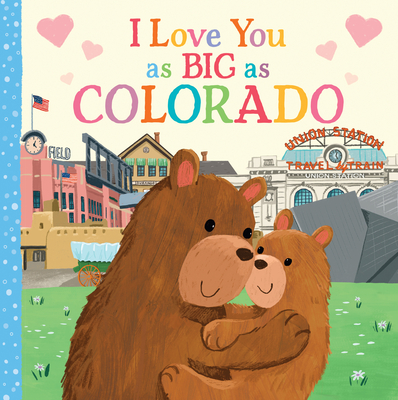 I Love You as Big as Colorado By Rose Rossner, Joanne Partis (Illustrator) Cover Image