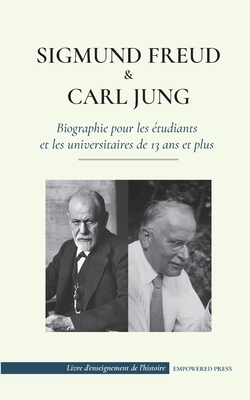 Sigmund Freud et Carl Jung - Biographie pour les étudiants et les universitaires de 13 ans et plus: (Psychologie et inconscient - Théories freudienne By Empowered Press, Egoid James Gustav Cover Image