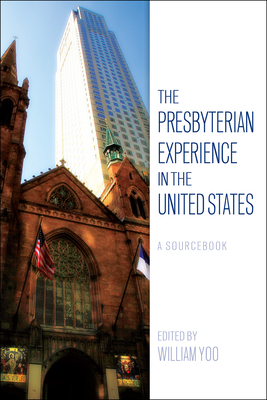 The Presbyterian Experience in the United States: A Sourcebook By William Yoo, William Yoo (Text by (Art/Photo Books)) Cover Image