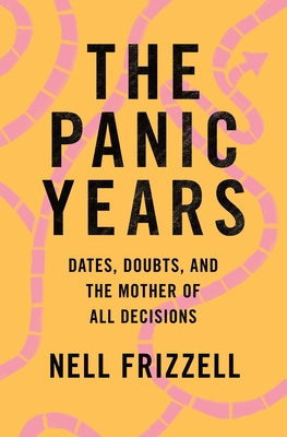 The Panic Years: Dates, Doubts, and the Mother of All Decisions By Nell Frizzell Cover Image