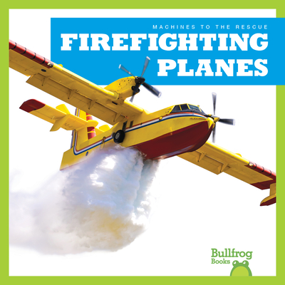 Firefighting Planes (Machines to the Rescue)