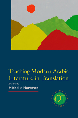Teaching Modern Arabic Literature in Translation (Options for Teaching #42) Cover Image