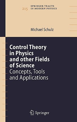 Control Theory in Physics and Other Fields of Science: Concepts, Tools, and Applications (Springer Tracts in Modern Physics #215) By Michael Schulz Cover Image