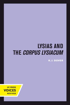 Lysias and the Corpus Lysiacum (Sather Classical Lectures #39)