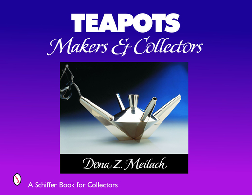 Teapots: Makers & Collectors (Schiffer Book for Collectors) Cover Image