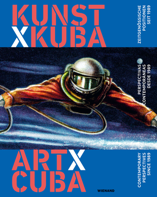 Art x Cuba: Contemporary Perspectives since 1989. Perspectivas contemporaneas  desde 1989 Cover Image