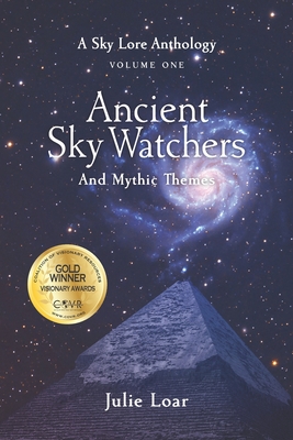 Cover for Ancient Sky Watchers & Mythic Themes: A Sky Lore Anthology: Volume One