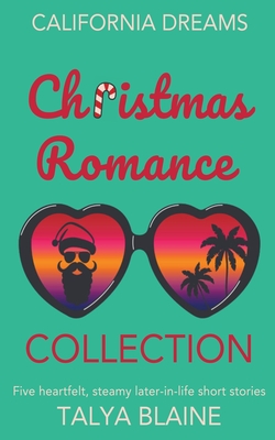 California Dreams Christmas Romance Collection: Five heartfelt, steamy later-in-life short stories