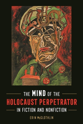 The Mind of the Holocaust Perpetrator in Fiction and Nonfiction Cover Image