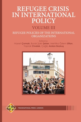 Refugee Crisis in International Policy Volume III - Refugee Policies of the International Organizations (Migration) Cover Image