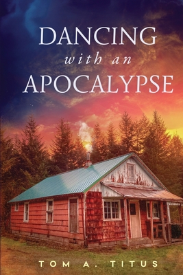 Dancing with an Apocalypse By Tom a. Titus Cover Image