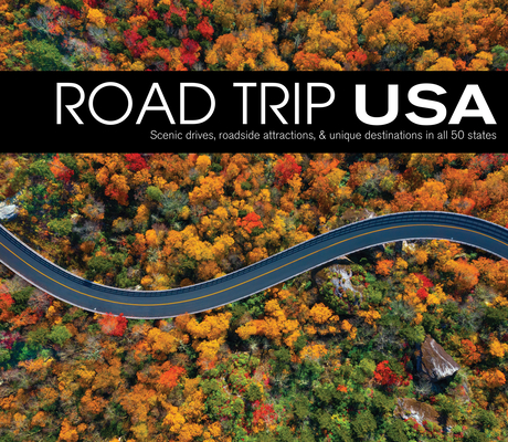 Road Trip USA: Scenic Drives, Roadside Attractions, & Unique Destinations in All 50 States Cover Image