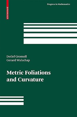 Metric Foliations and Curvature (Progress in Mathematics #268) By Detlef Gromoll, Gerard Walschap Cover Image