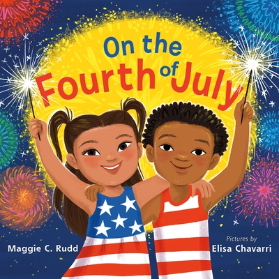 On the Fourth of July By Maggie C. Rudd, Elisa Chavarri (Illustrator) Cover Image