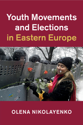 Youth Movements and Elections in Eastern Europe (Cambridge Studies in Contentious Politics) Cover Image