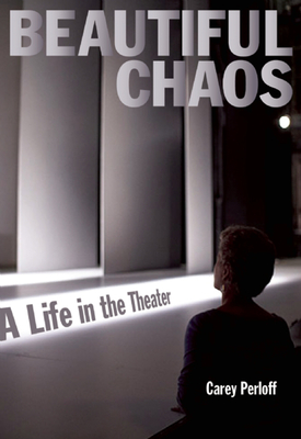 Beautiful Chaos: A Life in the Theater By Carey Perloff Cover Image