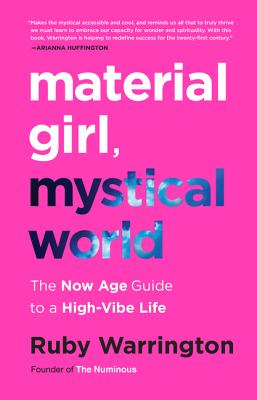 Material Girl, Mystical World: The Now Age Guide to a High-Vibe Life By Ruby Warrington Cover Image