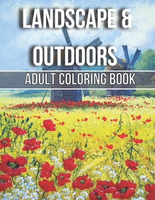 Landscape & Outdoors Adult Coloring Book: An Adult Wildlife Adults Recreation Relaxing Coloring Books for Adults Featuring Fun and Easy Coloring Pages Cover Image