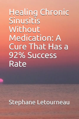 Healing Chronic Sinusitis Without Medication: A Cure That Has a 92% Success Rate Cover Image