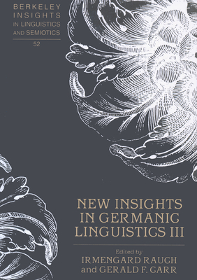 New Insights in Germanic Linguistics III (Berkeley Insights in Linguistics and Semiotics #52) By Irmengard Rauch (Editor), Gerald F. Carr (Editor) Cover Image
