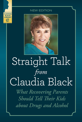 Straight Talk from Claudia Black: What Recovering Parents Should Tell Their Kids about Drugs and Alcohol Cover Image