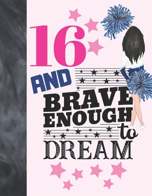 16 And Brave Enough To Dream: Cheerleading Gift For Girls Age 16 Years Old - Cheerleader Art Sketchbook Sketchpad Activity Book For Kids To Draw And Cover Image