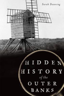 Hidden History of the Outer Banks By Sarah Downing Cover Image