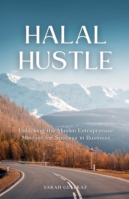 Halal Hustle - Unlocking the Muslim Entrepreneur Mindset for Success By Sarah Gulfraz Cover Image