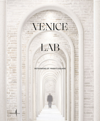 Venice Lab: Reconsidering St. Mark's Square By Luca Molinari (Editor), Andrew Hopkins (Text by (Art/Photo Books)), David Chipperfield (Text by (Art/Photo Books)) Cover Image