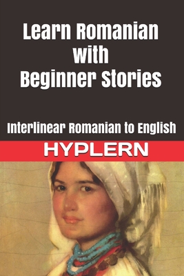 Learn Romanian with Beginner Stories: Interlinear Romanian to English Cover Image