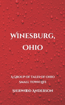 Winesburg, Ohio: A Group of Tales of Ohio Small Town Life Cover Image
