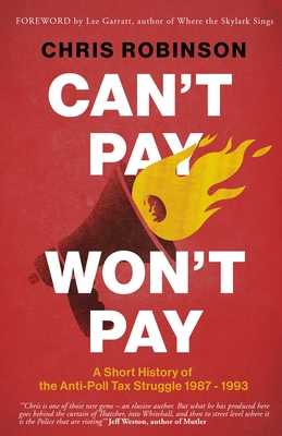 Can't Pay, Won't Pay: A Short History of the Anti-Poll Tax Struggle 1987-1993 Cover Image