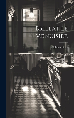 Brillat Le Menuisier By Alphonse Karr Cover Image