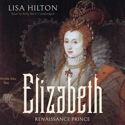Elizabeth: Renaissance Prince By Lisa Hilton, Kelly Birch (Read by) Cover Image