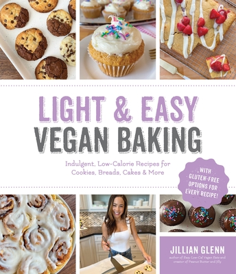 Light & Easy Vegan Baking: Indulgent, Low-Calorie Recipes for Cookies, Breads, Cakes & More