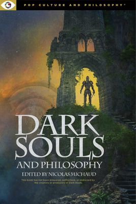 Dark Souls and Philosophy (Pop Culture and Philosophy #4)